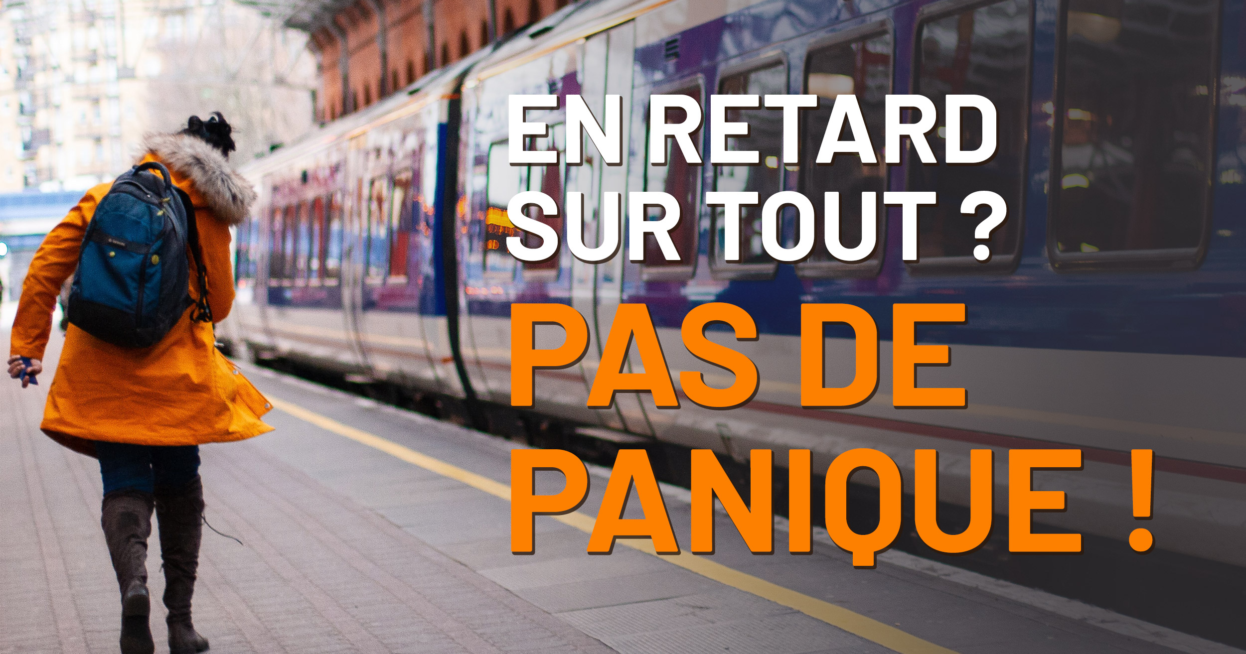 En retard sur tout? Pas de panique 